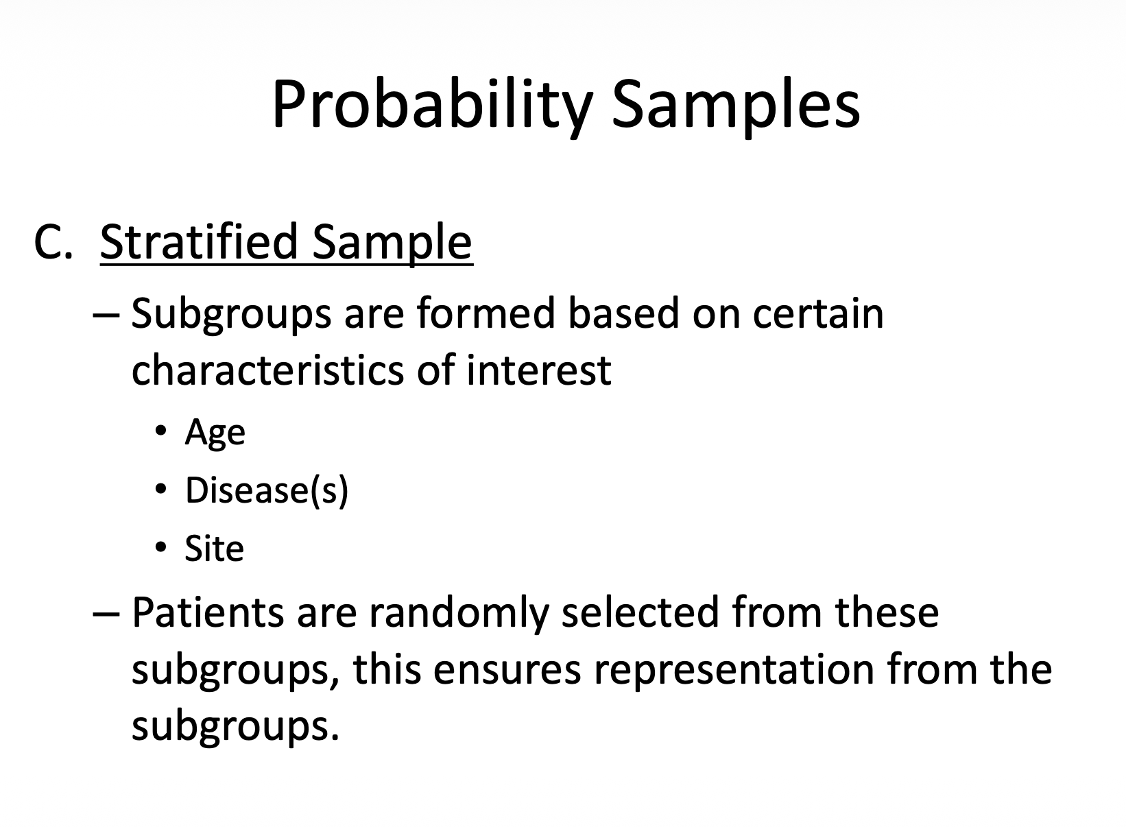 <p>– Subgroups are formed based on certain characteristics of interest</p><p class="p3">• Age</p><p class="p3">• Disease(s)</p><p class="p3">• Site</p><p class="p2">– Patients are randomly selected from these subgroups, this ensures representation from the subgroups.</p>