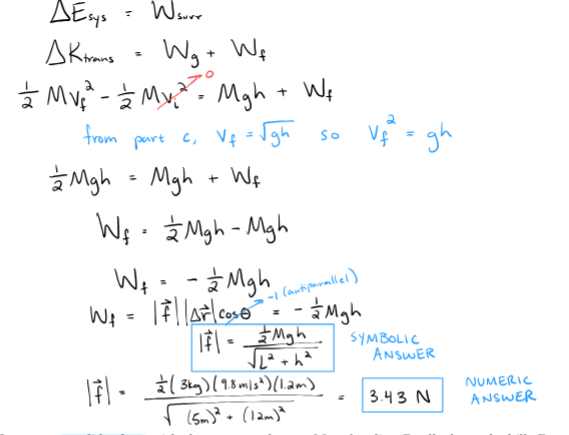 <p>since its point particle, work done by friction exists, so work done by surroundings is work done by gravity + work done by friction. remember delta energy of the system only equals to delta k_trans due to point particle system. remember to definition for all work is the product of the magnitudes of force and r.</p>