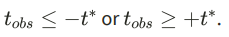 <p>REJECT the null when observed statistic is ≤ the lower critical value OR its ≥ the upper critical value</p><p>Why?</p><ul><li><p>tobs > upper critical value = falls in area of low probability</p></li><li><p>tobs < lower critical value = falls in area of low probability  </p></li></ul><p></p>