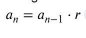 <p>an=an-1(common difference)</p><p>a1=1st term</p><p>Ex: 1,3,9,27</p><p>an=an-1(3)</p><p>a1=1</p>
