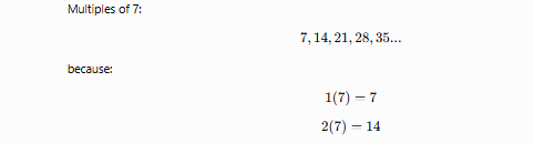 <p>Numbers created by multiplying a number by whole numbers.</p>