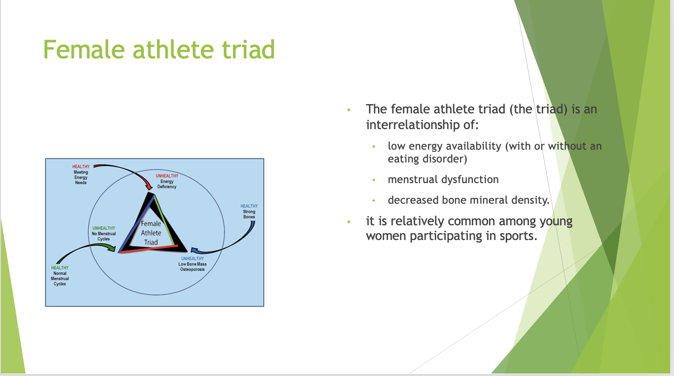 <p><span>Just be mindful that with young ladies playing sports and being active</span></p><p><span>1.Disordered eating</span></p><p><span>2.Menstrual</span></p><p><span>BMD</span></p>