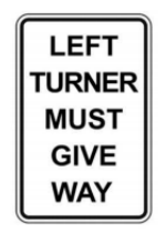 <p>Left Turner Must Give Way</p>
