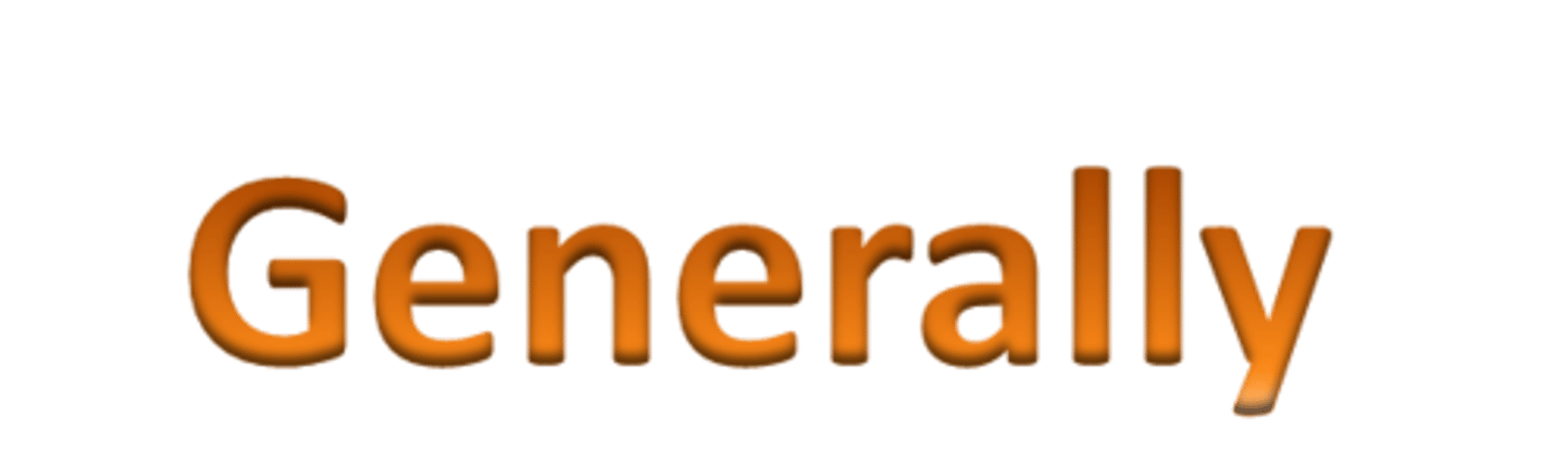 <p>generally</p>