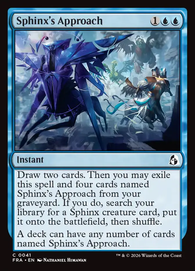 <p>Draw two cards. Then you may exile this spell and four cards named Sphinx’s Approach from your graveyard. If you do, search your library for a Sphinx creature card, put it onto the battlefield, then shuffle.</p><p>A deck can have any number of cards named Sphinx’s Approach.</p>