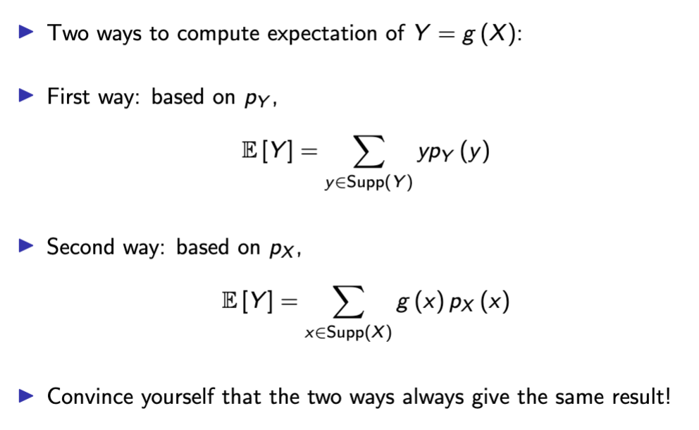 <ol><li><p>Based on the PMF of Y, where you find the PMF first and then multiply by each probability</p></li><li><p>By using the Law of the Unconscious Statistician, in which you calculate g(X) at each point and then find probability</p></li></ol><p></p>