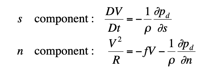 <p><strong>s - component:</strong> </p><ul><li><p>LHS: changing speed of the air following the air parcel</p></li><li><p>RHS: pressure gradient force in the direction of the flow</p></li></ul><p><strong>n - component: </strong></p><ul><li><p>LHS: centripetal acceleration representing the turning of the wind</p></li><li><p>RHS: 1st Term — CoF ; 2nd Term — PGF perpendicular to the wind</p></li></ul><p><em>Viscous force is neglected because it small for mid-latitude weather systems</em></p><p></p>