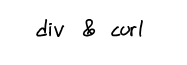 <p>r, del, F(r), F, divergence, 2d curl</p>