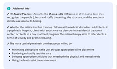 <p>The nurse is preparing a staff development conference on milieu therapy.</p><p>Which of the following information should the nurse include?</p><p>A. This type of environment is established in inpatient treatment facilities, emphasizing physical well-beling </p><p>B. This therapy primarily focuses on helping clients develop emotional connections with individuals in the community.</p><p>C. An emphasis of this therapy is the setting, the structure, and the emotional climate being important to the client's healing.</p><p>D. The approach to milieu therapy is unstructured and allows clients to self-regulate what they feel should be allowed.</p>