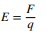 <p>The force per unit charge acting a positive test charge at that point in the field.</p>