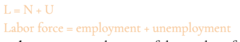 <p>Equal to the sum of the employed and the unemployed.</p><p>EX: Employed: 700,000</p><p>Unemployed: 100,000</p><p>700,000 + 100,000= 800,000</p>
