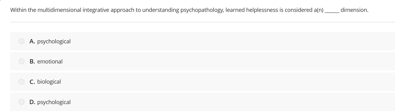 <p><span>Within the multidimensional integrative approach to understanding psychopathology, learned helplessness is considered a(n) ______ dimension.</span></p>