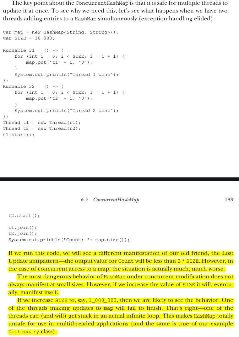 <p>Having shown a simple map implementation and discussed approaches that we could use to make it concurrent, it’s time to meet the ConcurrentHashMap. In some ways, this is the easy part: it is an extremely easy-to-use class and in most cases is a drop-in replacement for HashMap.</p><p>The key point about the ConcurrentHashMap is that it is safe for multiple threads to update it at once. To see why we need this, let’s see what happens when we have two threads adding entries to a HashMap simultaneously (exception handling elided):</p>