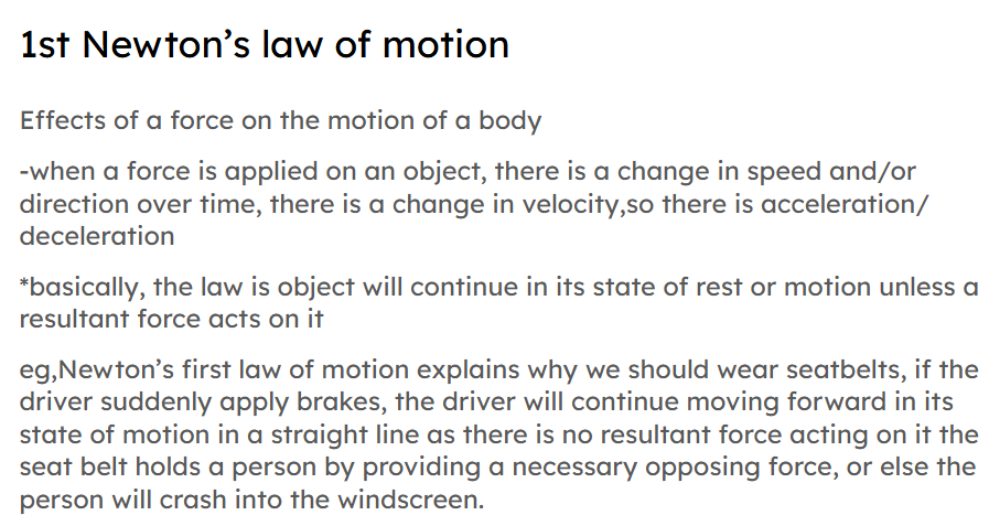 <p>newton’s first law of motion is that the object will continue in its state of rest or motion unless a resultant force acts on it </p>