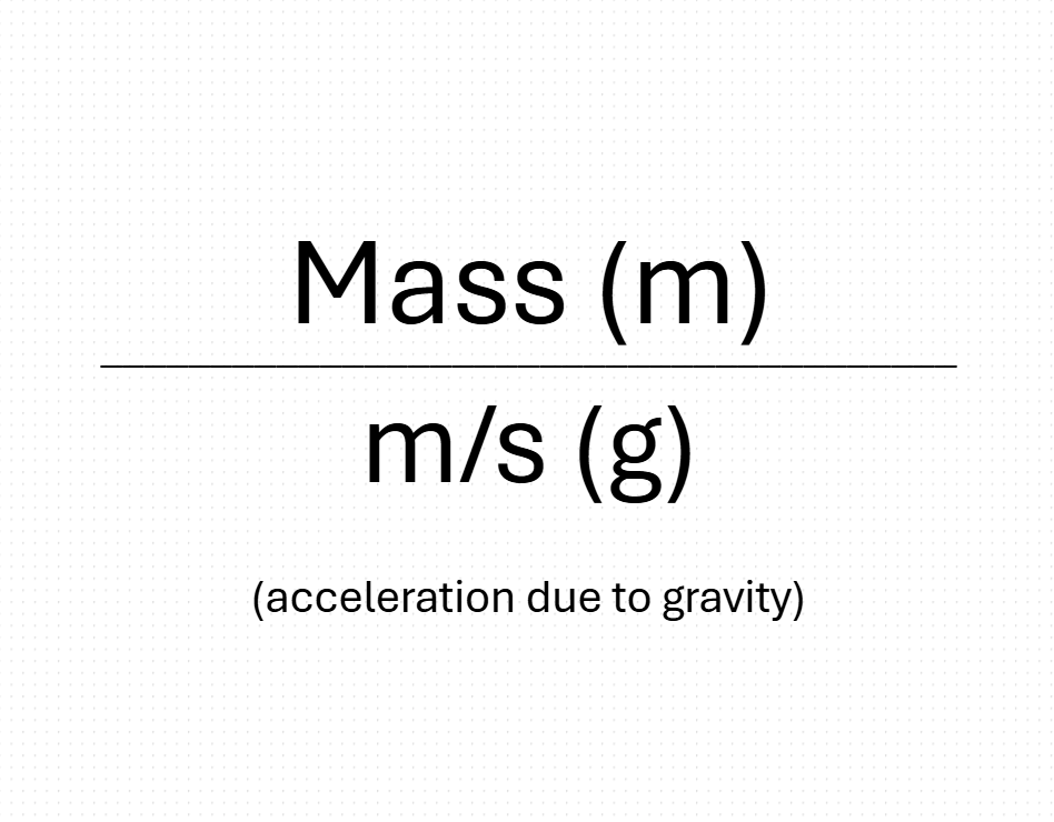 <p>w = mass*gravity(m/s)</p>
