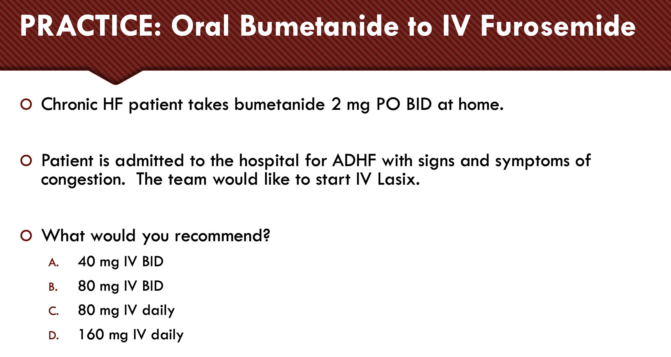 <p>PRACTICE: Oral Bumetanide to IV Furosemide</p>