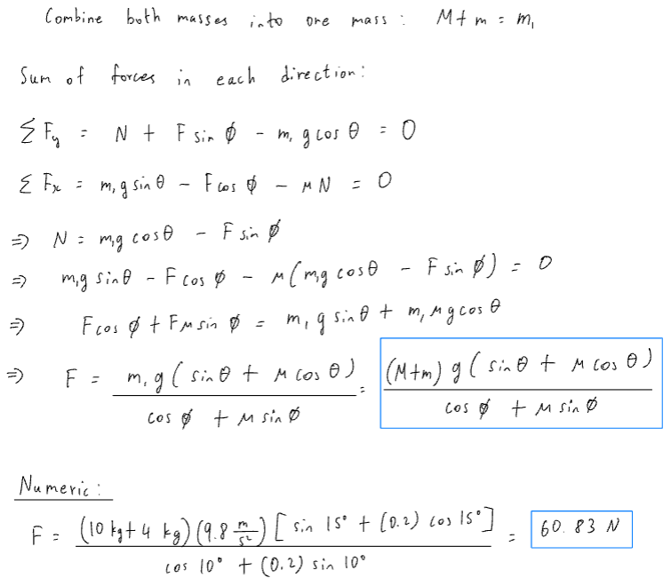 <p>set the system to both blocks. break up Fnet into x and y components and set both the zero since constant velocity. find normal force using Fnet_y, and plug in that value into Fnet_x’s normal force. finally, put force F on one side of that equation.</p>
